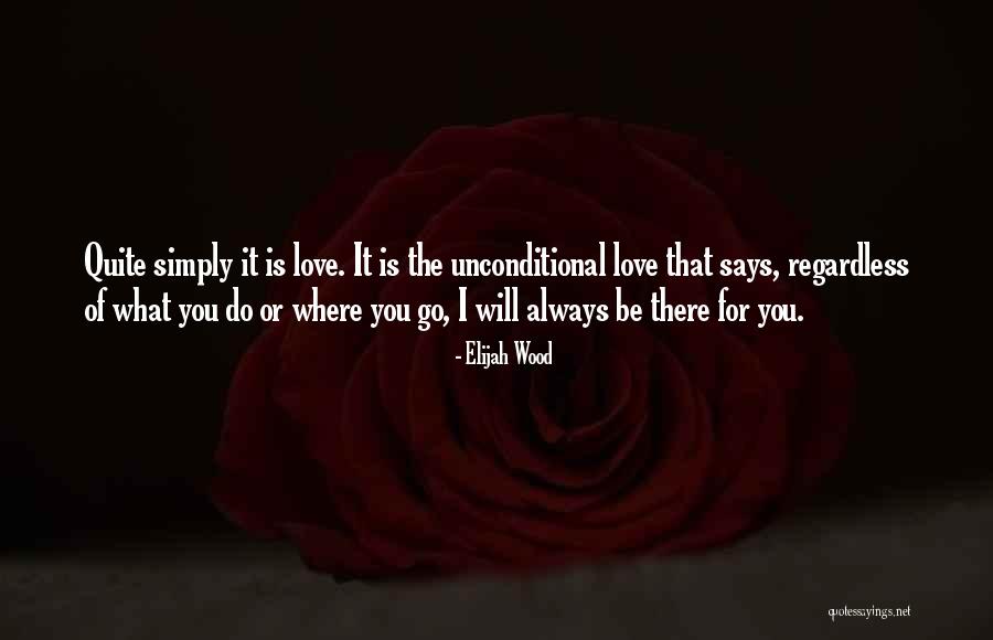 I Will Always Be There Love Quotes By Elijah Wood I Will Always Be There Love Quotes By Elijah Wood