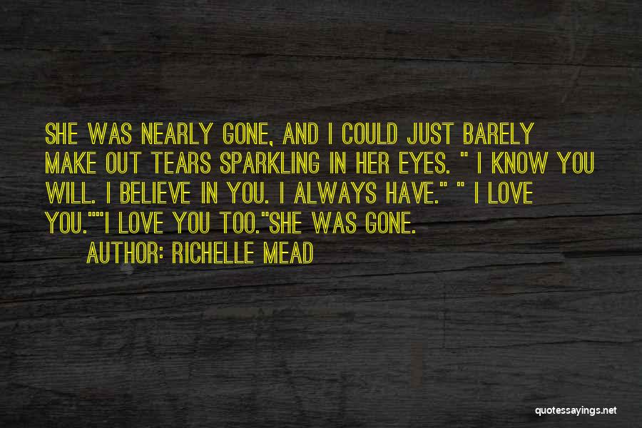 I Will Always Believe In Love Quotes By Richelle Mead