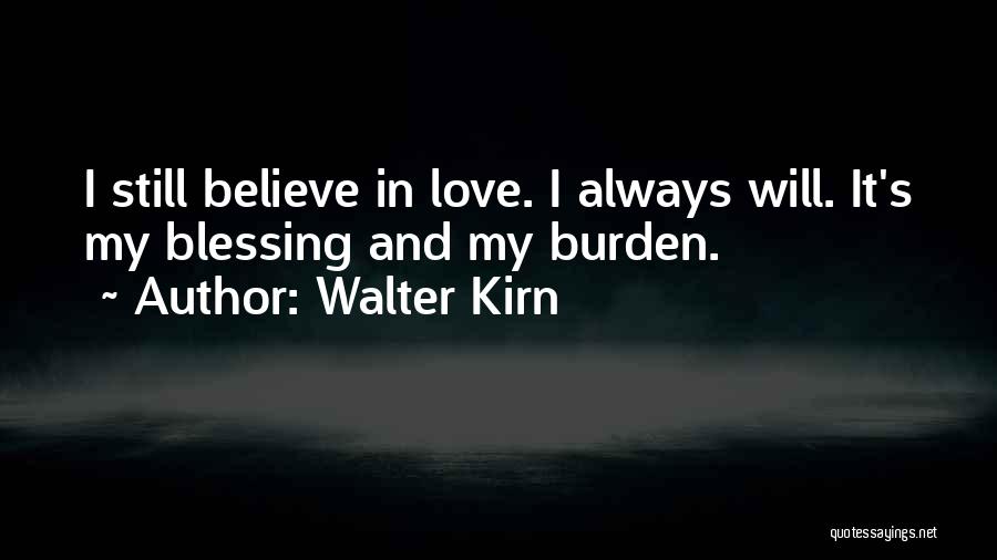 I Will Always Believe In Love Quotes By Walter Kirn