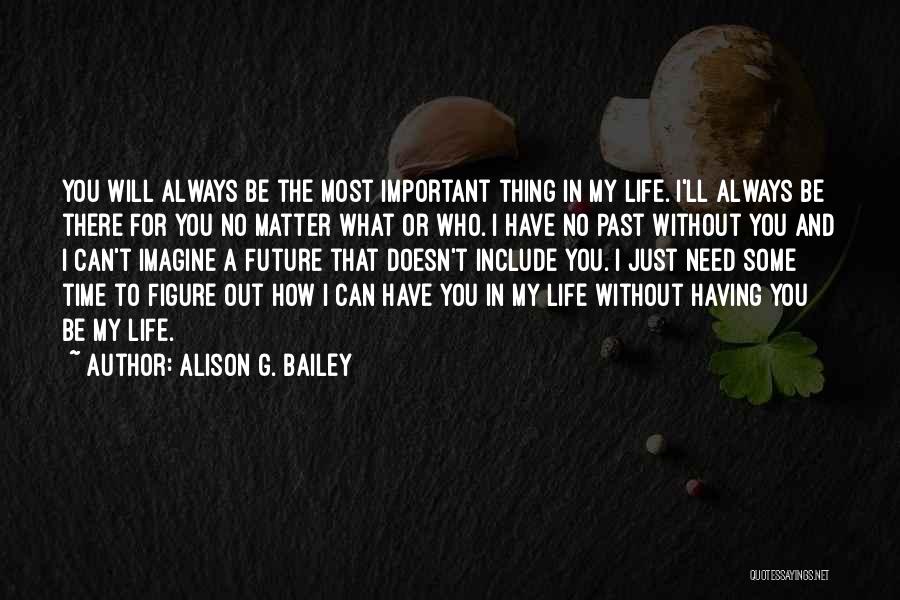 I Will Always Have Time For You Quotes By Alison G. Bailey