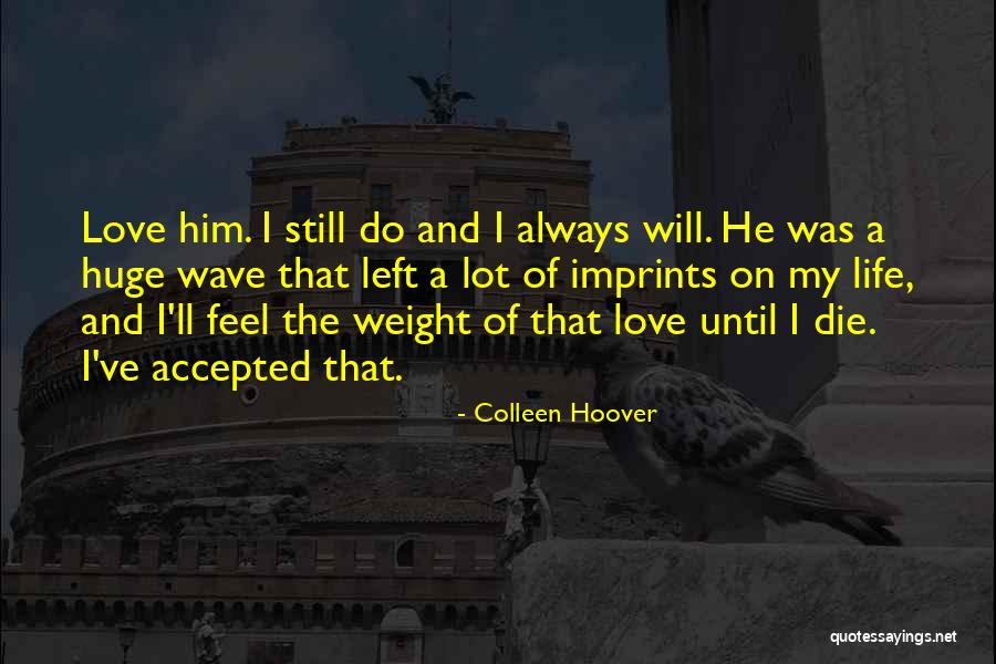 I Will Always Love Him Quotes By Colleen Hoover I Will Always Love Him Quotes By Colleen Hoover