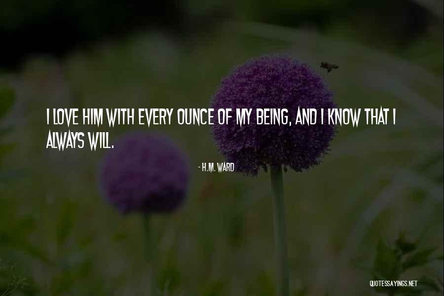 I Will Always Love Him Quotes By H.M. Ward I Will Always Love Him Quotes By H.M. Ward