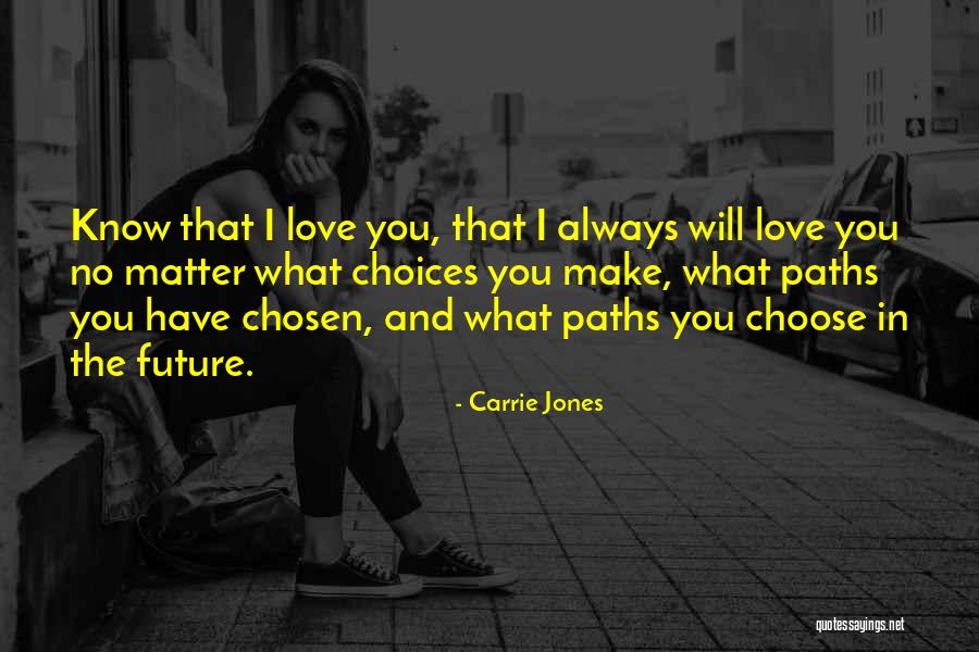 I Will Always Love You No Matter What Quotes By Carrie Jones I Will Always Love You No Matter What Quotes By Carrie Jones