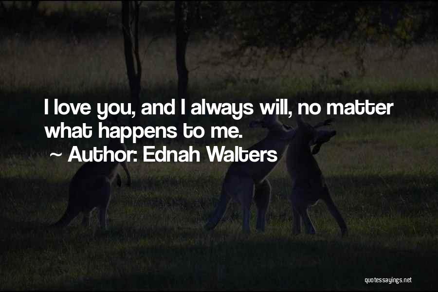 I Will Always Love You No Matter What Quotes By Ednah Walters