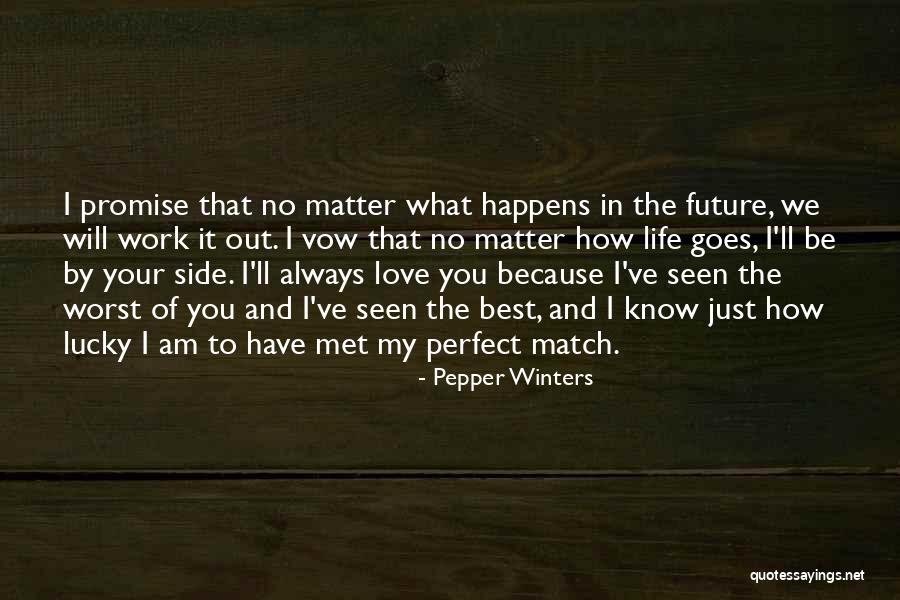 I Will Always Love You No Matter What Quotes By Pepper Winters