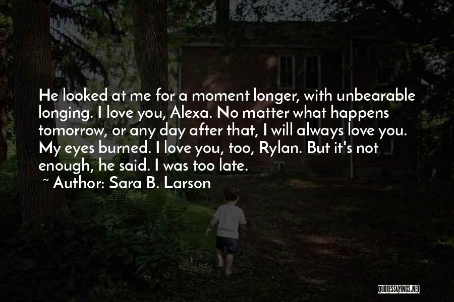 I Will Always Love You No Matter What Quotes By Sara B. Larson