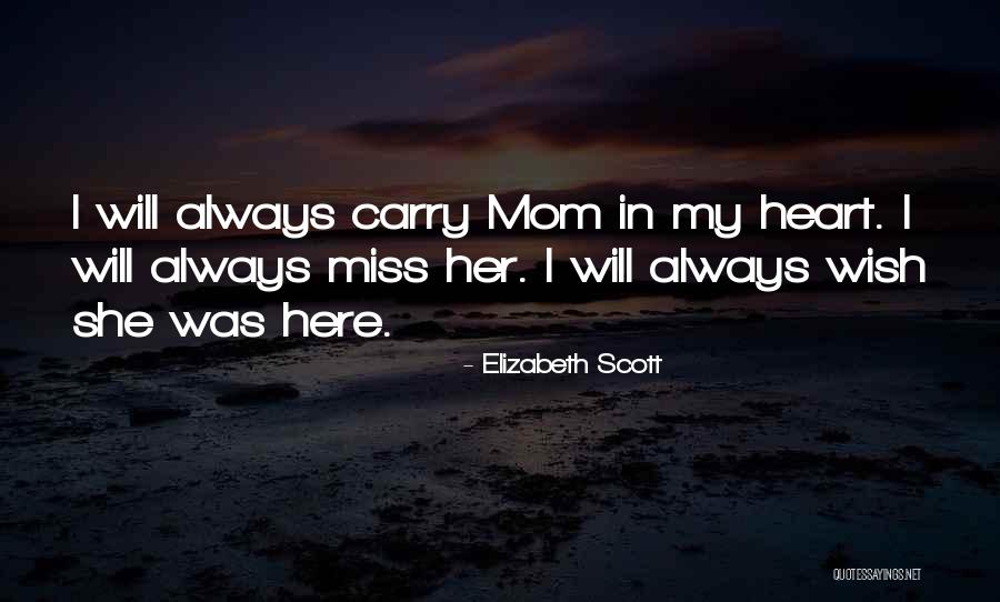 I Will Always Miss You Mom Quotes By Elizabeth Scott