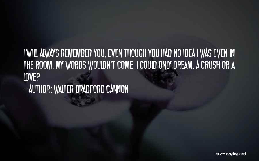 I Will Always Remember You Quotes By Walter Bradford Cannon