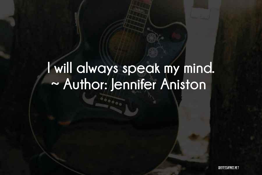 I Will Always Speak My Mind Quotes By Jennifer Aniston