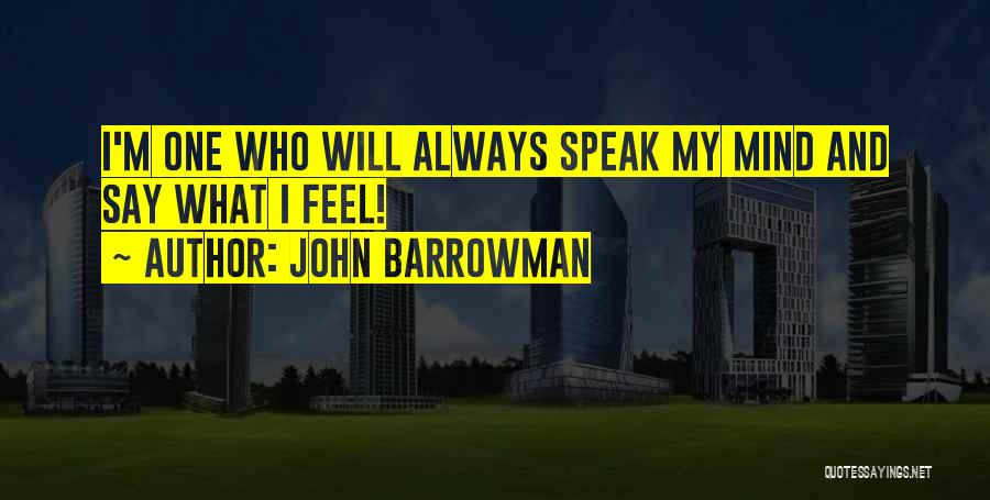 I Will Always Speak My Mind Quotes By John Barrowman