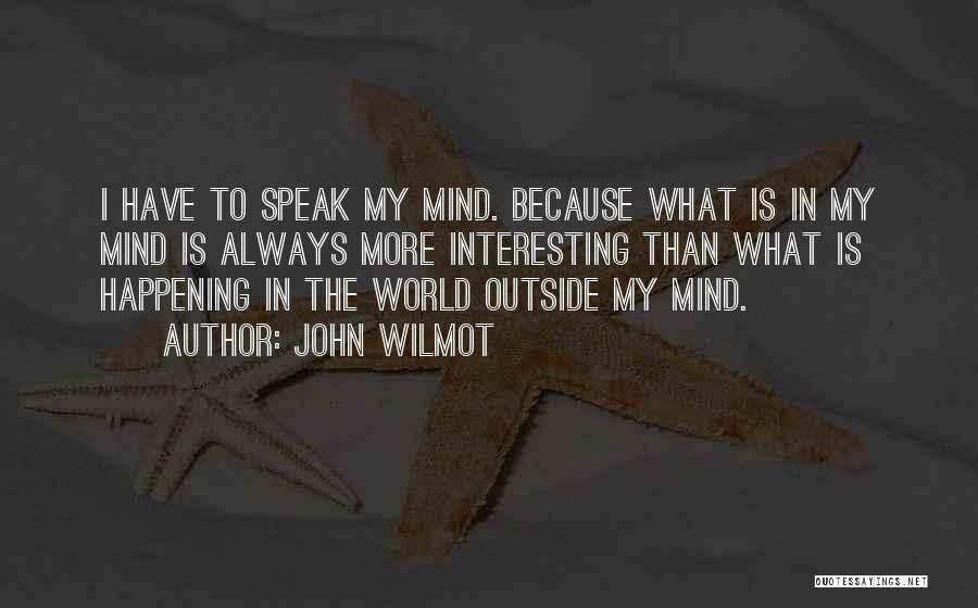 I Will Always Speak My Mind Quotes By John Wilmot