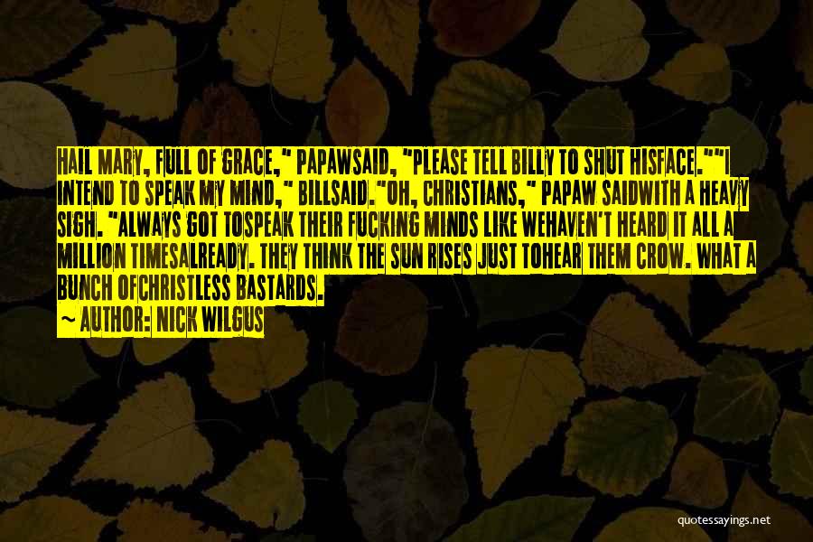 I Will Always Speak My Mind Quotes By Nick Wilgus