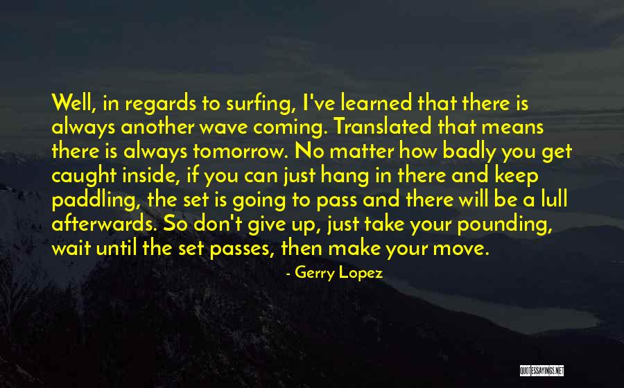 I Will Always Wait Quotes By Gerry Lopez I Will Always Wait Quotes By Gerry Lopez