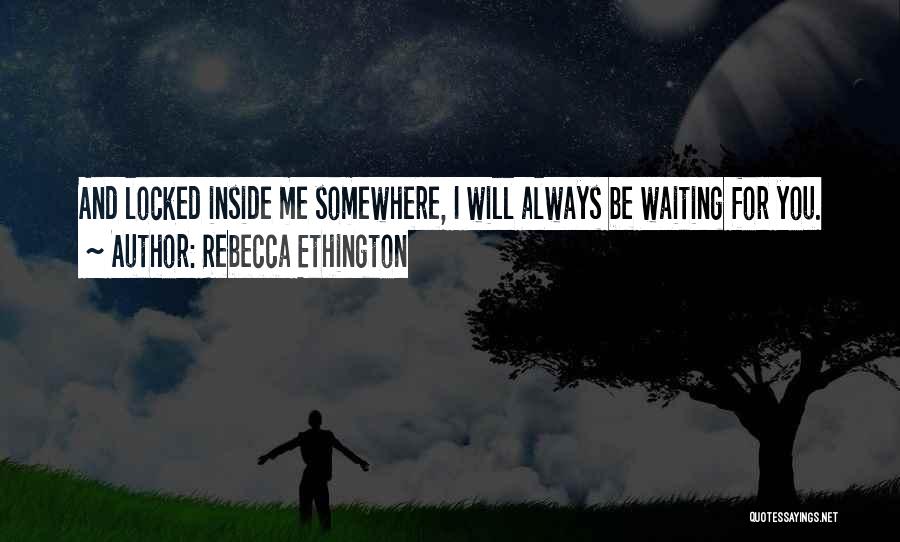 I Will Always Waiting For You Quotes By Rebecca Ethington