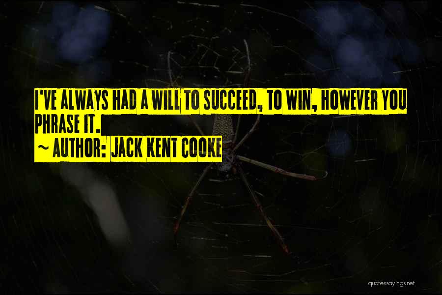 I Will Always Win Quotes By Jack Kent Cooke