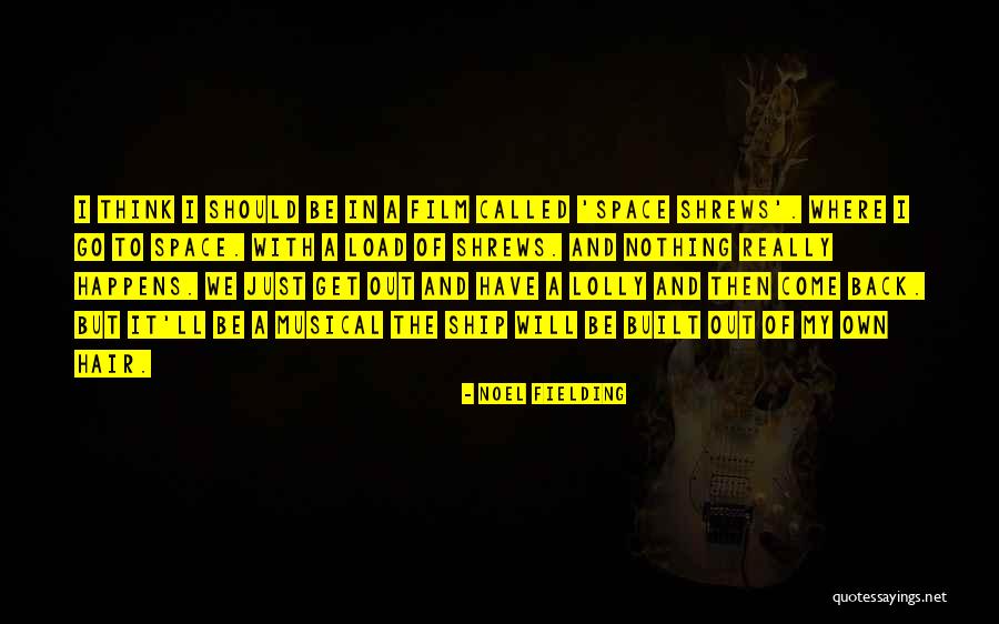 I Will Back Quotes By Noel Fielding I Will Back Quotes By Noel Fielding