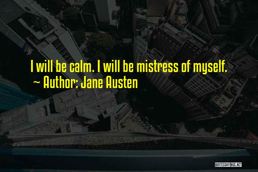 I Will Be Calm Quotes By Jane Austen