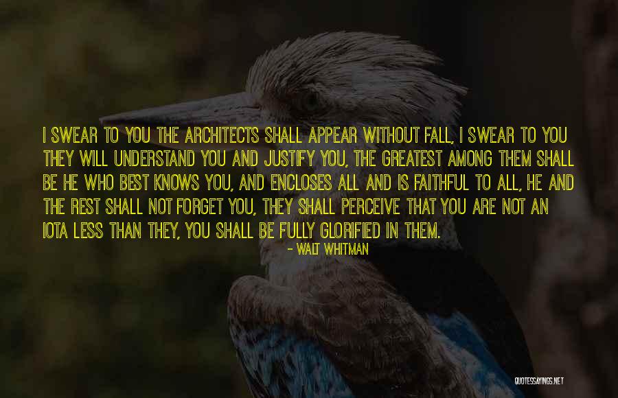 I Will Be Faithful To You Quotes By Walt Whitman I Will Be Faithful To You Quotes By Walt Whitman