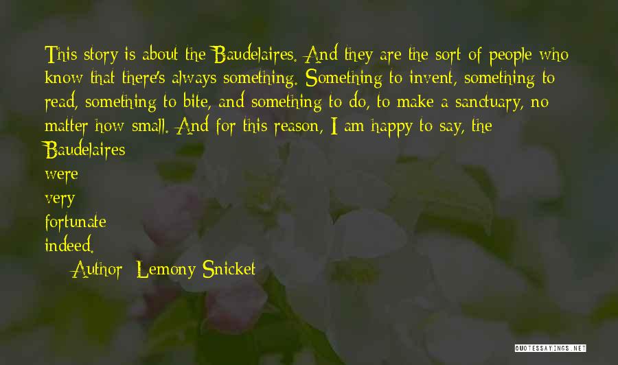 I Will Be Happy No Matter What Quotes By Lemony Snicket