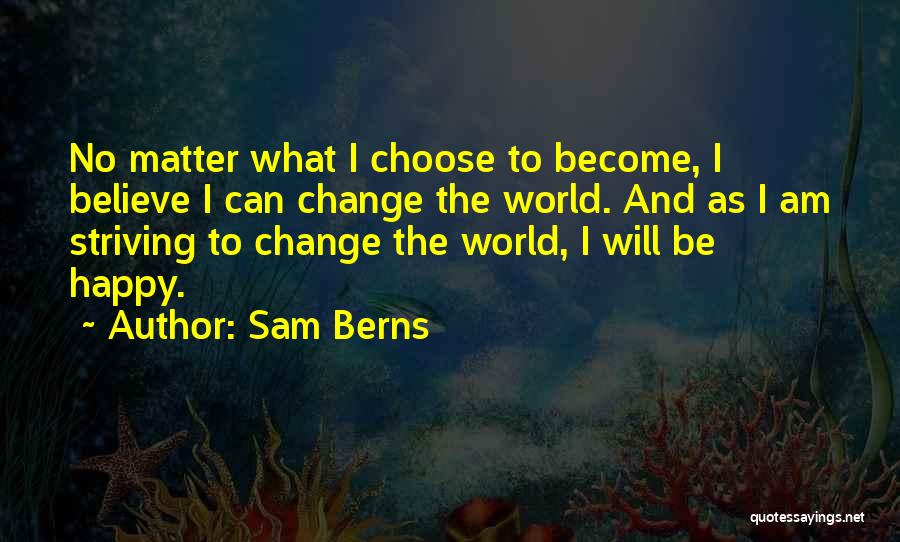 I Will Be Happy No Matter What Quotes By Sam Berns