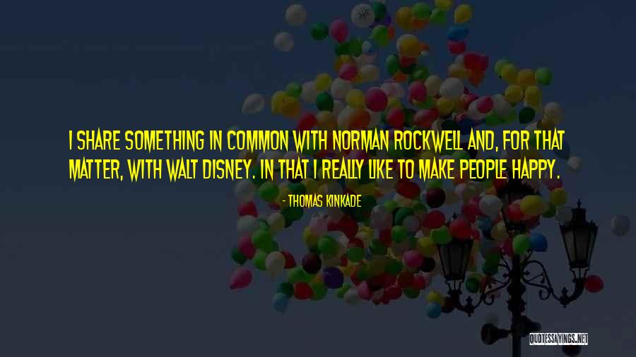 I Will Be Happy No Matter What Quotes By Thomas Kinkade