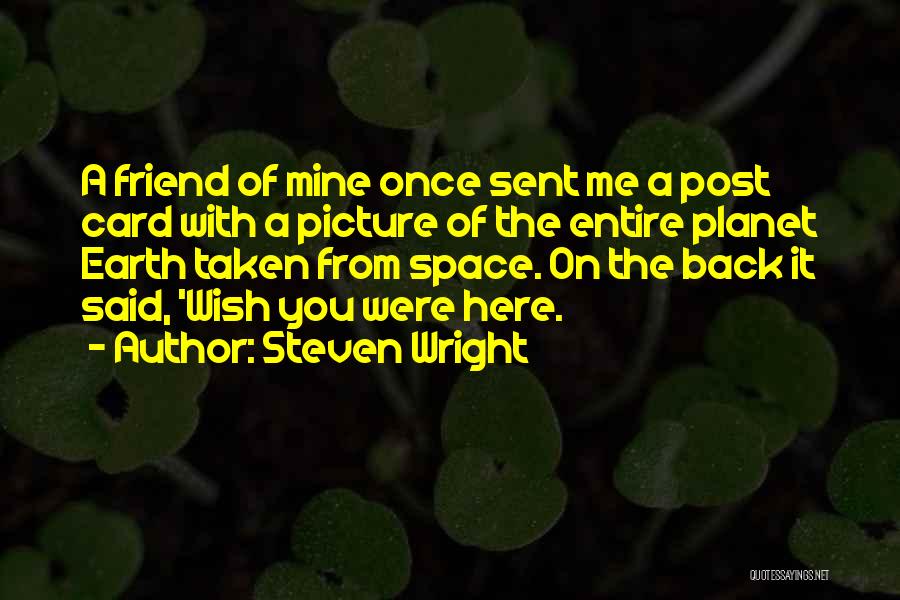 I Will Be Here For You Friend Quotes By Steven Wright