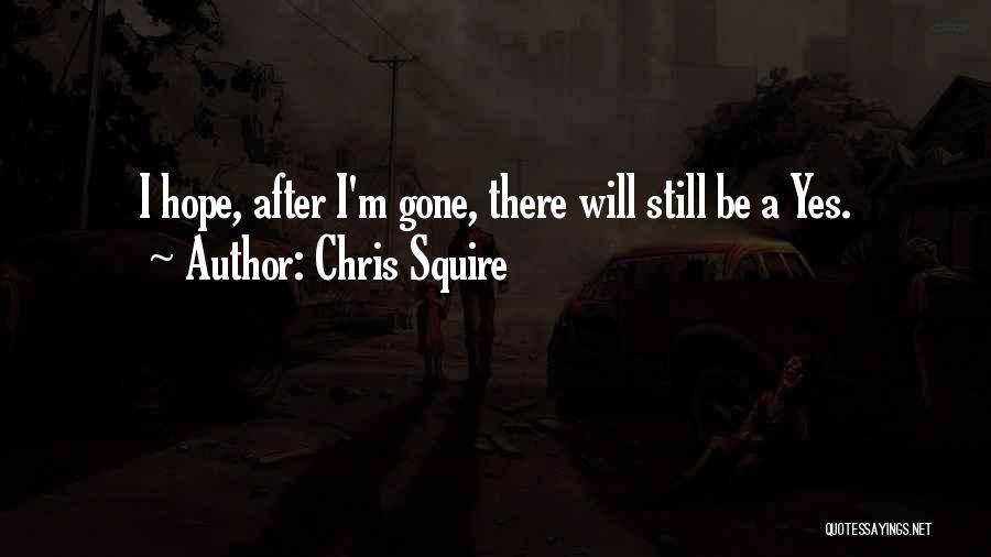 I Will Be Still Quotes By Chris Squire