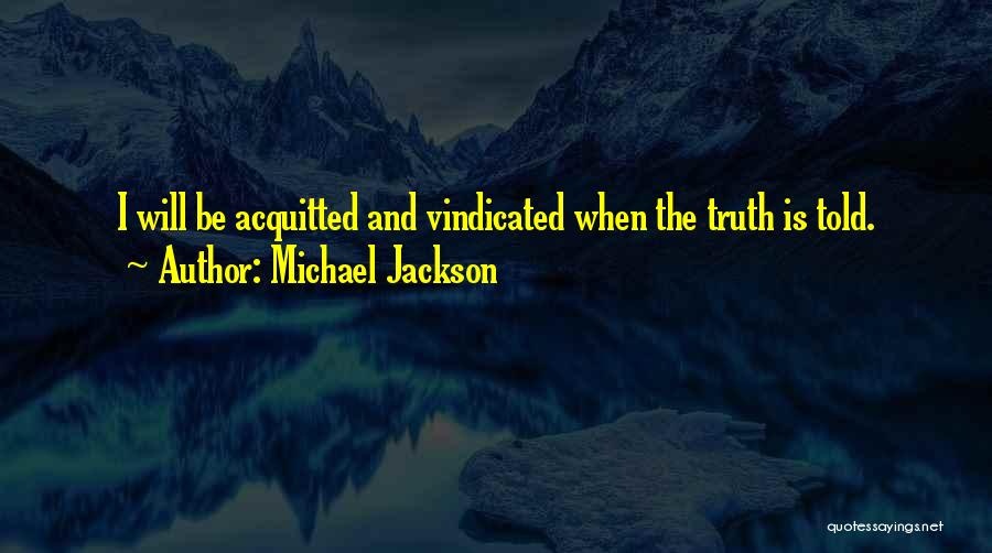 I Will Be Vindicated Quotes By Michael Jackson