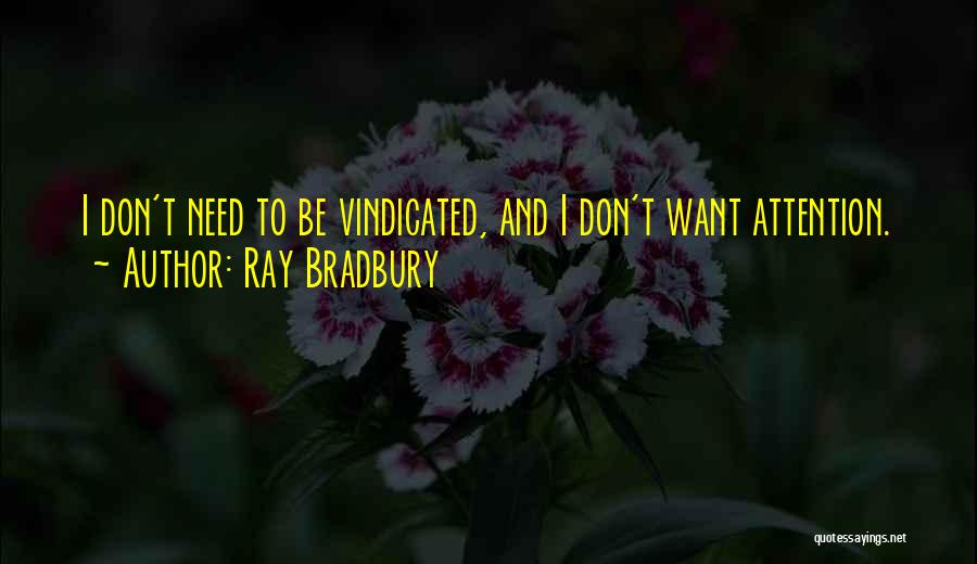 I Will Be Vindicated Quotes By Ray Bradbury