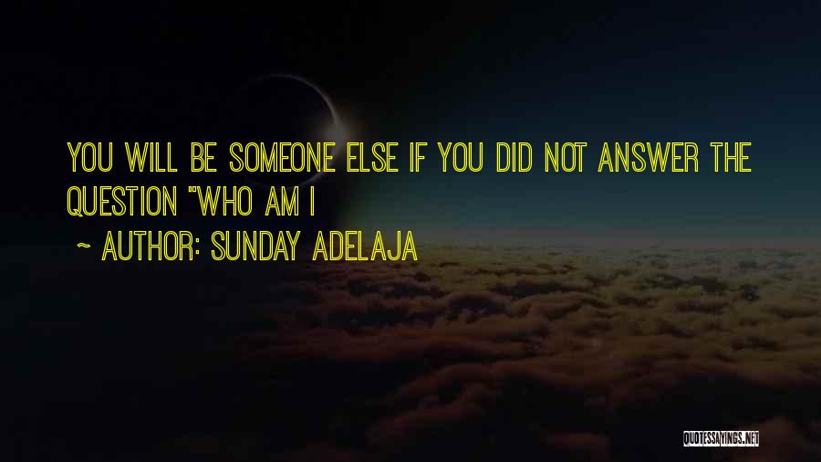 I Will Be Who I Am Quotes By Sunday Adelaja