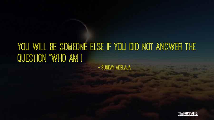 I Will Be Who I Am Quotes By Sunday Adelaja