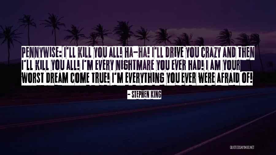 I Will Be Your Worst Nightmare Quotes By Stephen King I Will Be Your Worst Nightmare Quotes By Stephen King