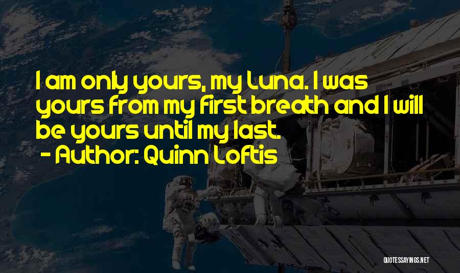 I Will Be Yours Forever Quotes By Quinn Loftis