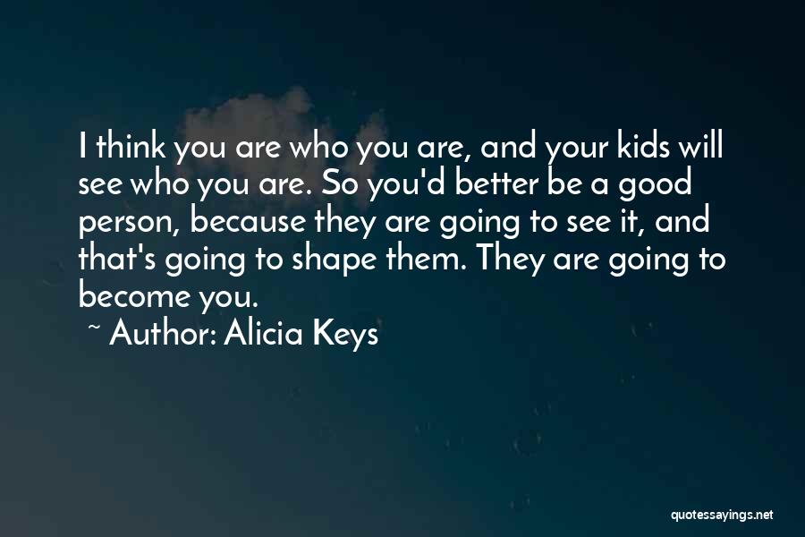 I Will Become A Better Person Quotes By Alicia Keys