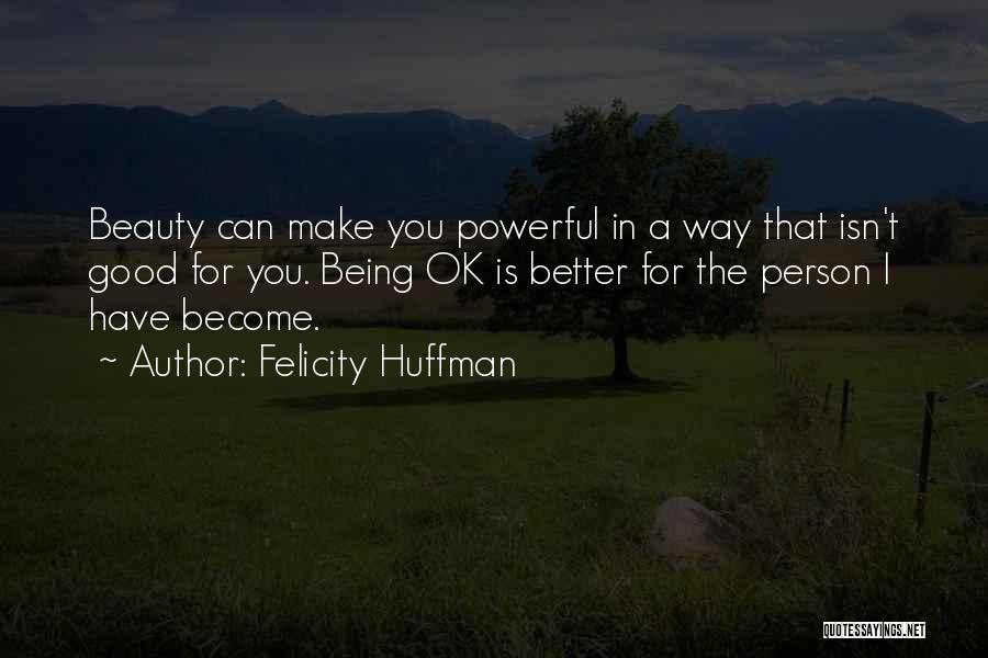 I Will Become A Better Person Quotes By Felicity Huffman