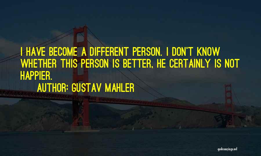 I Will Become A Better Person Quotes By Gustav Mahler