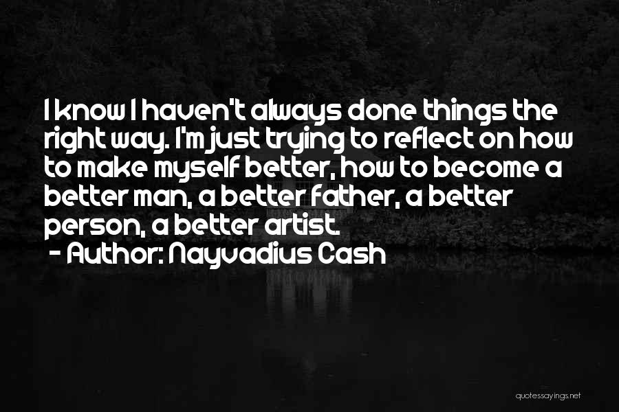 I Will Become A Better Person Quotes By Nayvadius Cash