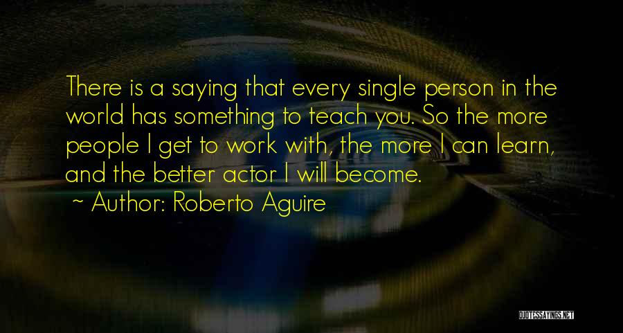 I Will Become A Better Person Quotes By Roberto Aguire