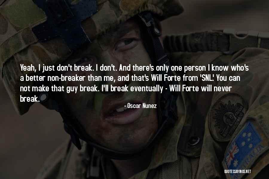 I Will Break You Quotes By Oscar Nunez I Will Break You Quotes By Oscar Nunez