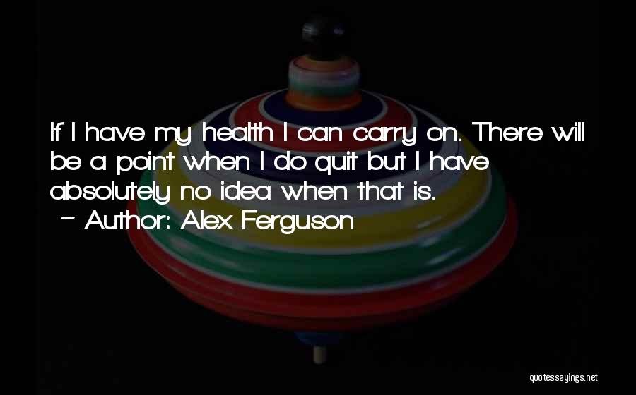 I Will Carry On Quotes By Alex Ferguson