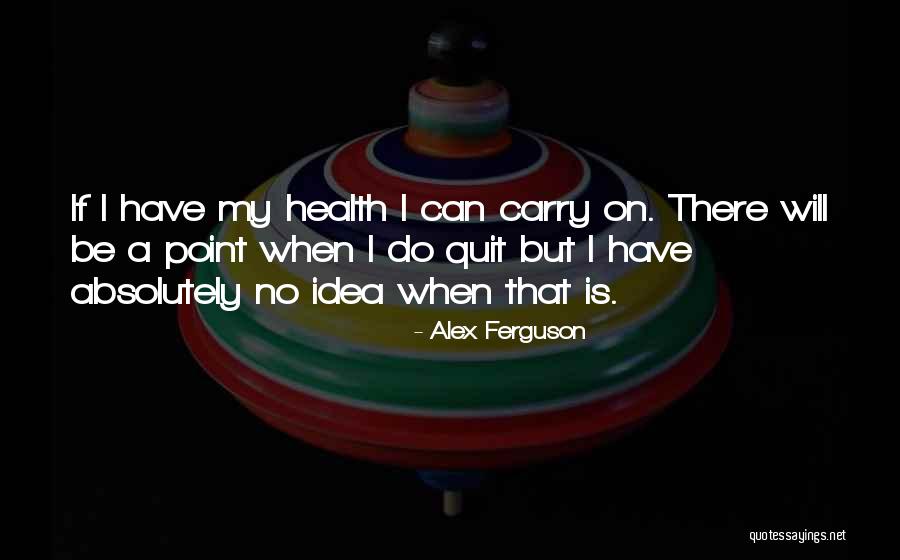 I Will Carry On Quotes By Alex Ferguson I Will Carry On Quotes By Alex Ferguson