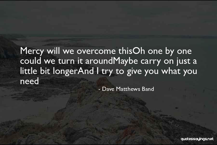 I Will Carry On Quotes By Dave Matthews Band