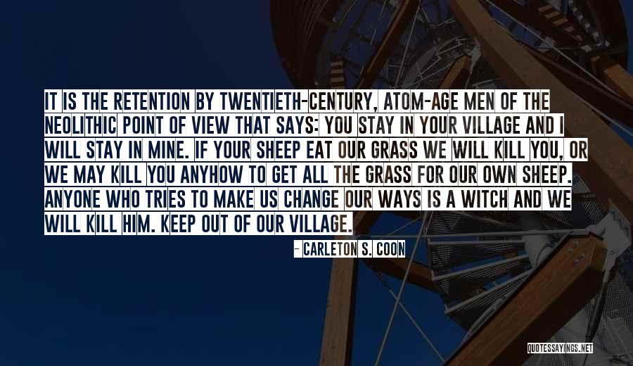 I Will Change For Him Quotes By Carleton S. Coon I Will Change For Him Quotes By Carleton S. Coon