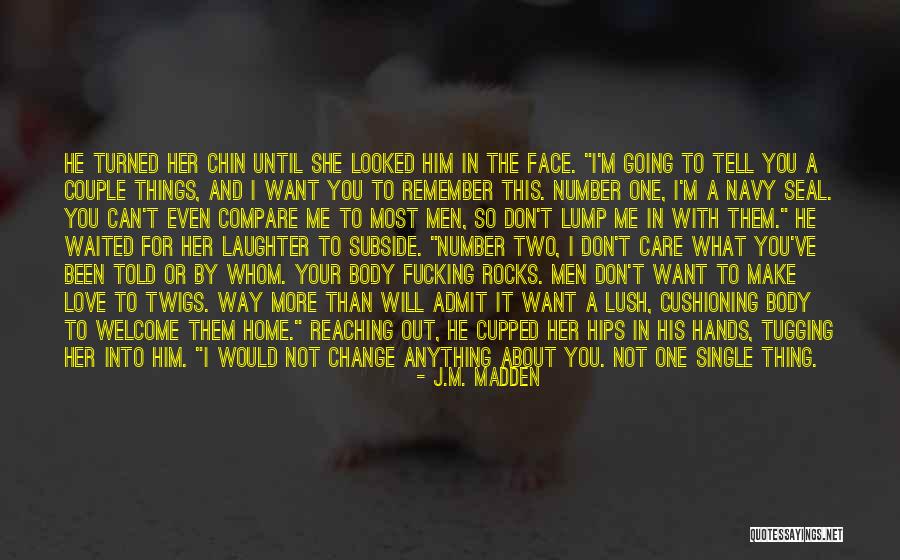 I Will Change For Him Quotes By J.M. Madden I Will Change For Him Quotes By J.M. Madden