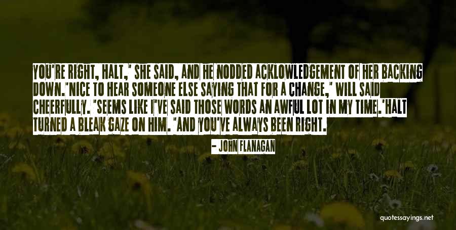 I Will Change For Him Quotes By John Flanagan I Will Change For Him Quotes By John Flanagan