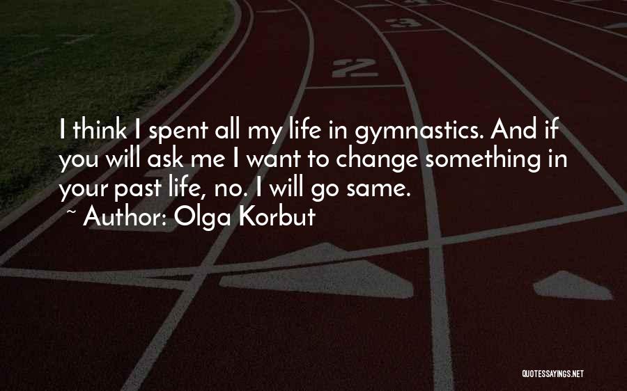 I Will Change My Life Quotes By Olga Korbut