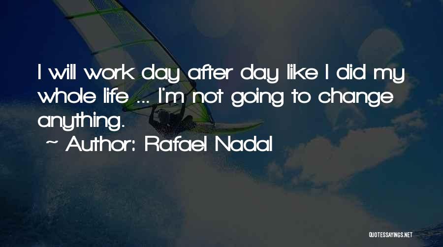 I Will Change My Life Quotes By Rafael Nadal