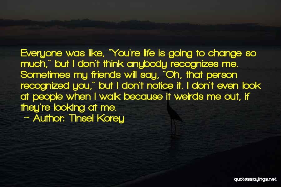 I Will Change My Life Quotes By Tinsel Korey