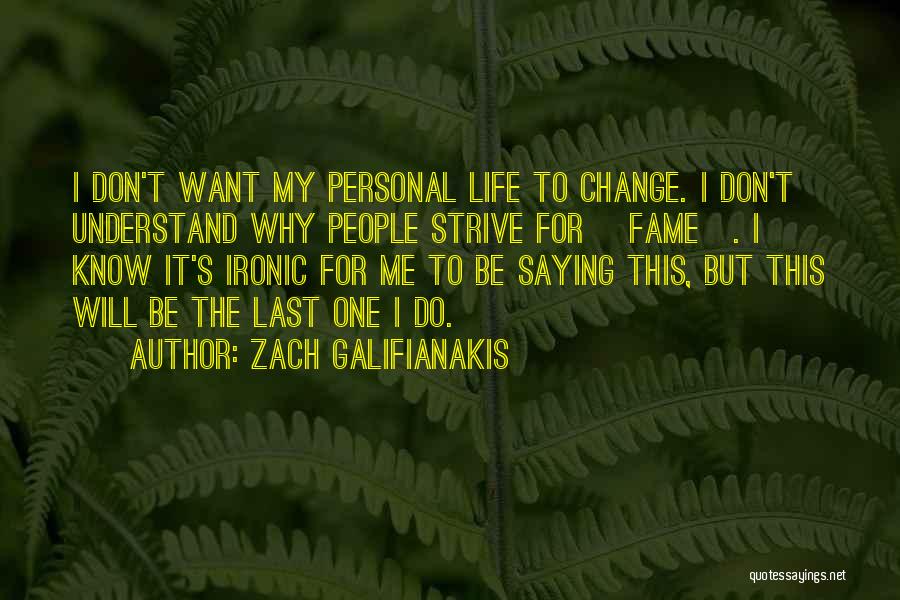 I Will Change My Life Quotes By Zach Galifianakis