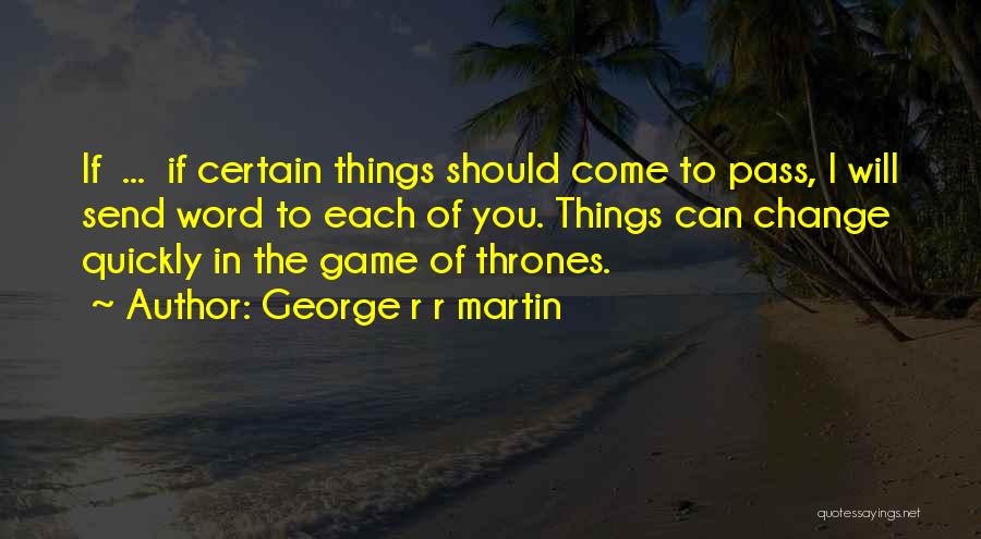 I Will Change Quotes By George R R Martin
